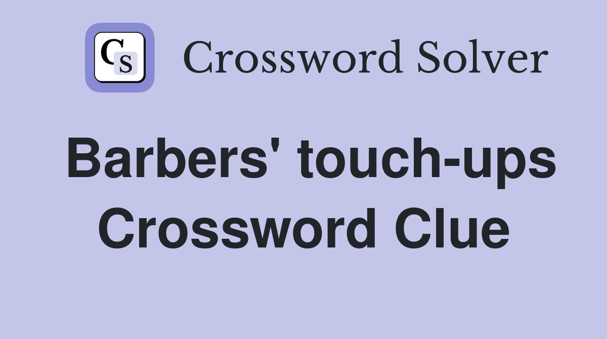 Barbers' touch-ups Crossword Clue