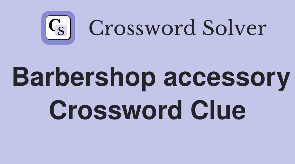 Barbershop accessory Crossword Clue