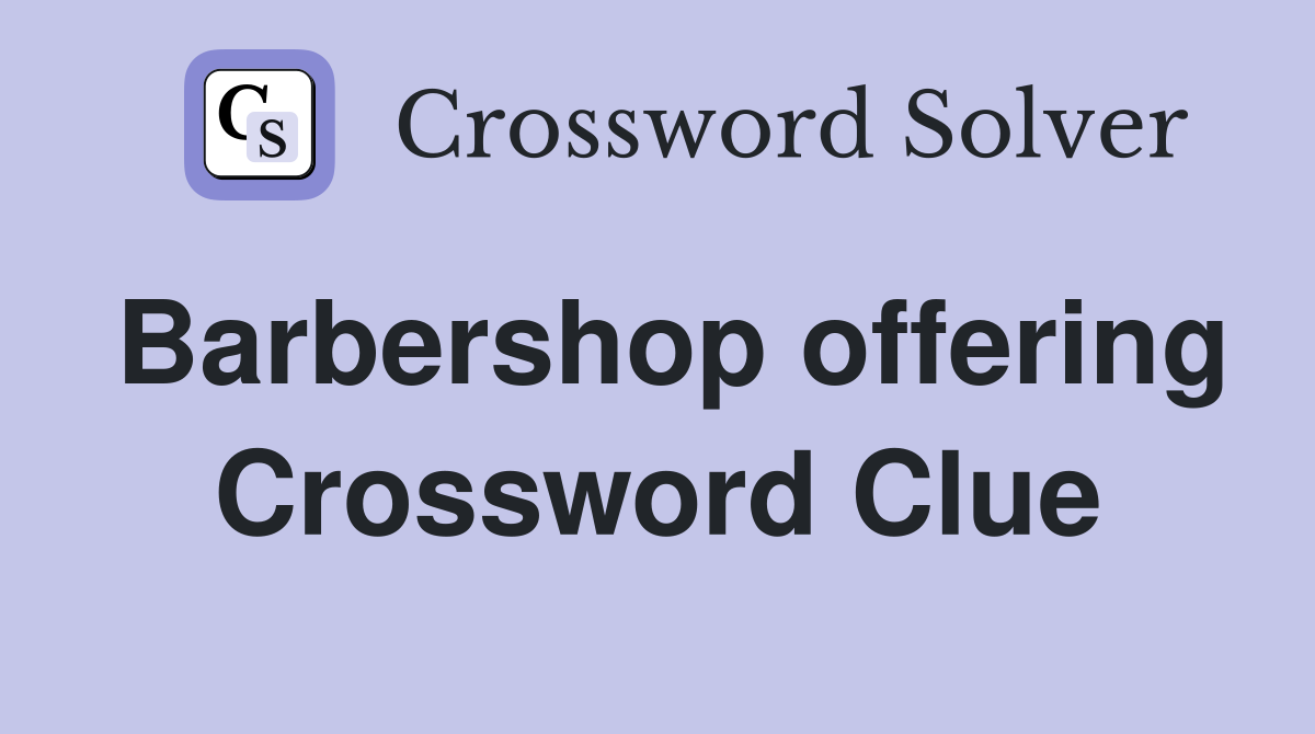 Barbershop offering Crossword Clue