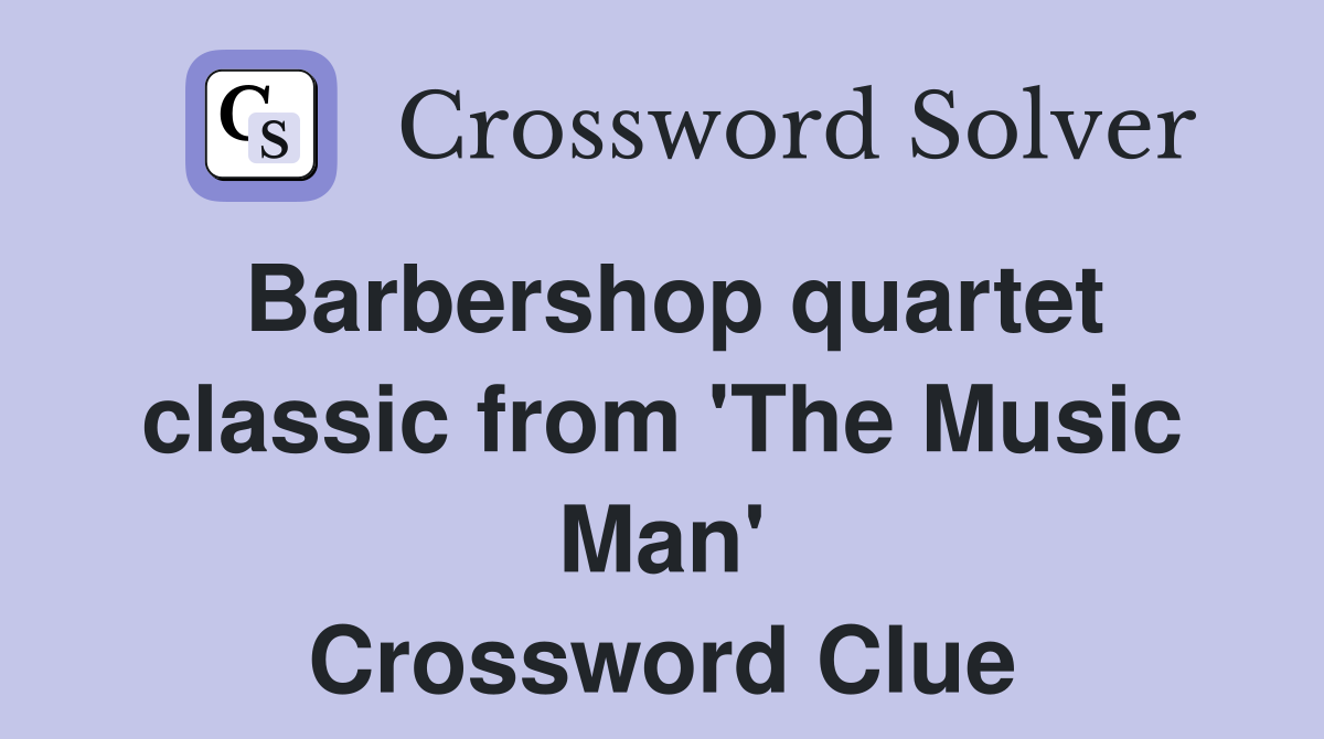 Barbershop quartet classic from 'The Music Man' Crossword Clue