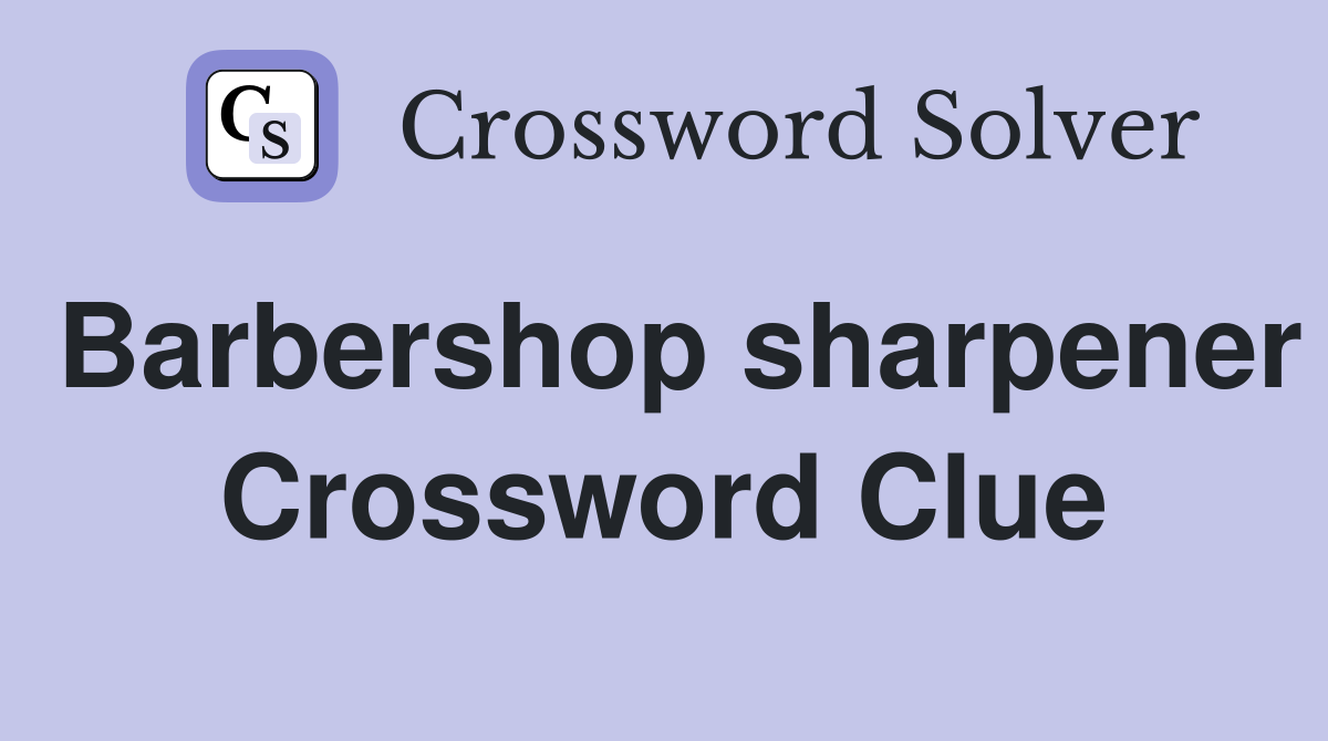 Barbershop sharpener Crossword Clue