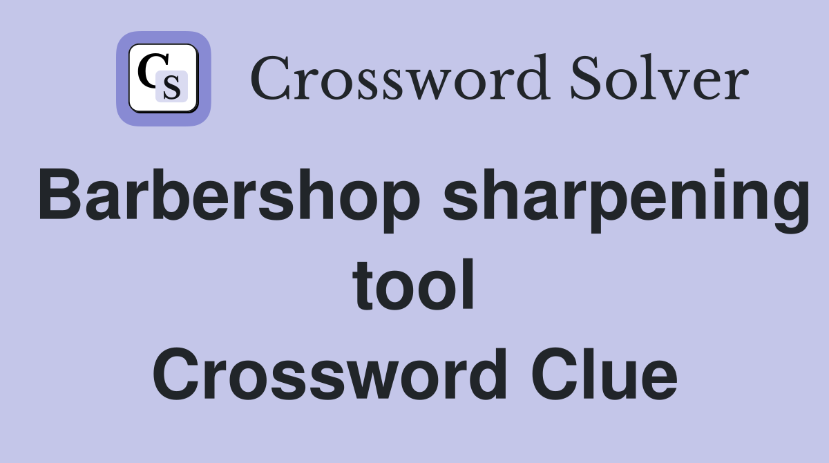 Barbershop sharpening tool Crossword Clue