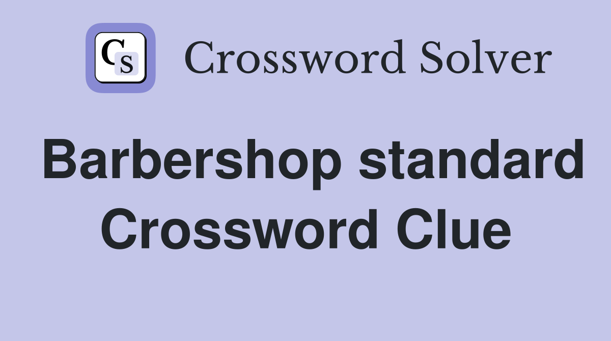 Barbershop standard Crossword Clue Answers Crossword Solver