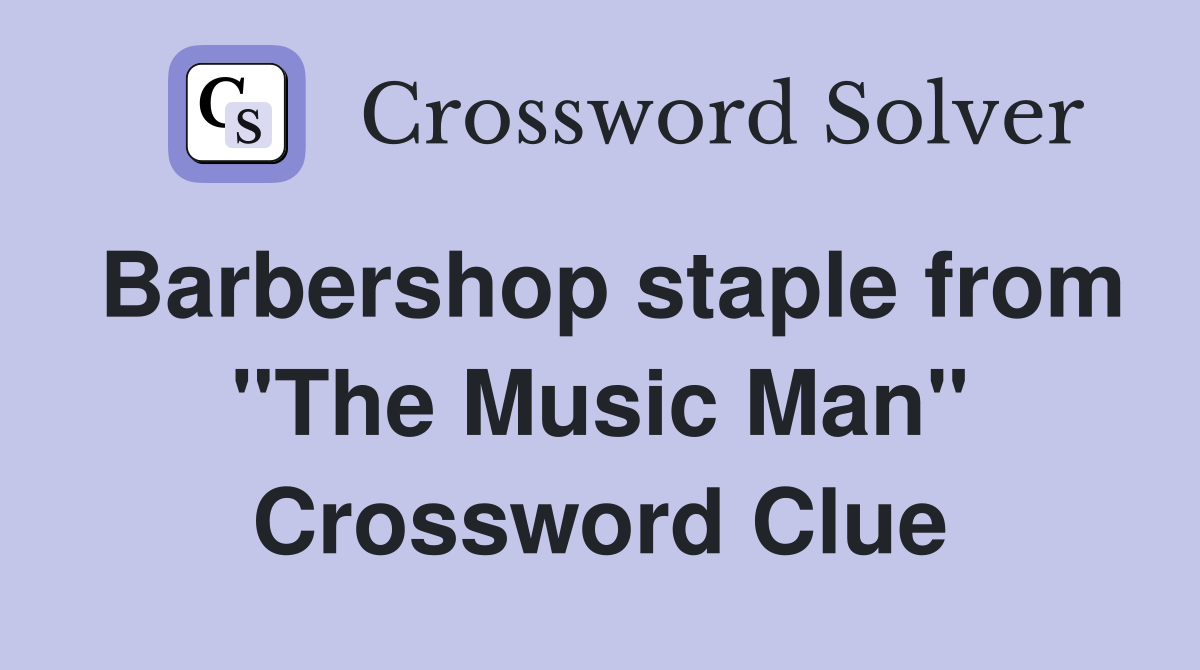 Barbershop staple from "The Music Man" Crossword Clue