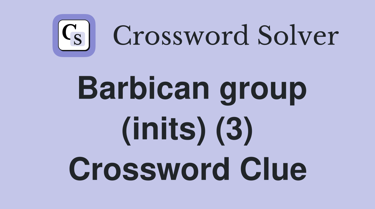 Barbican group (inits) (3) Crossword Clue