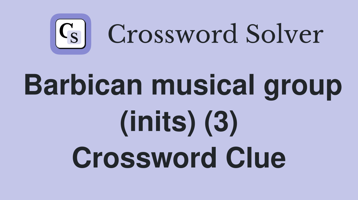 Barbican musical group (inits) (3) Crossword Clue