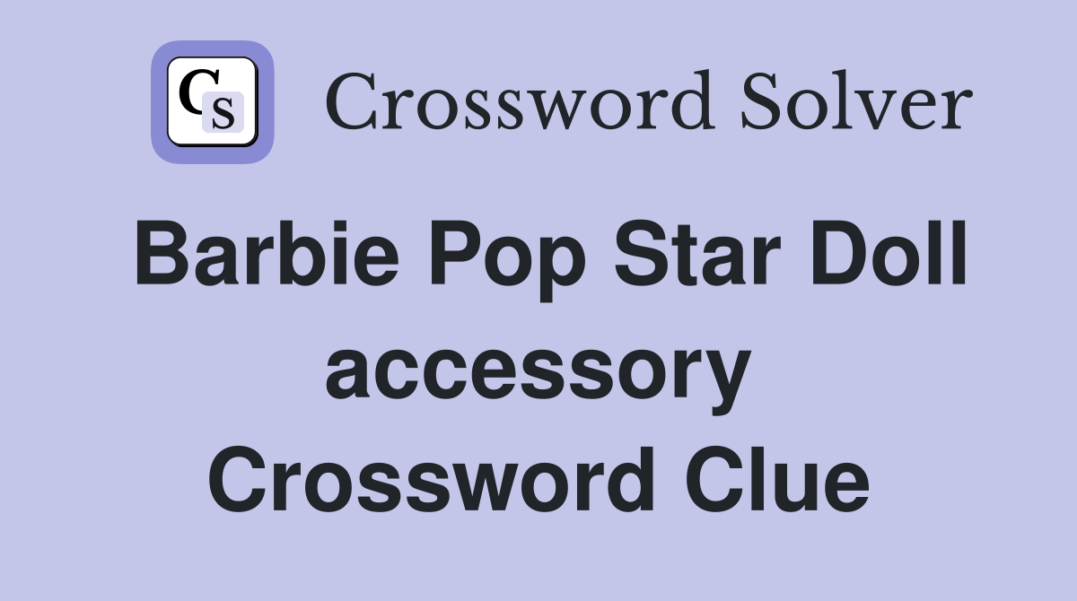 Barbie Pop Star Doll accessory Crossword Clue