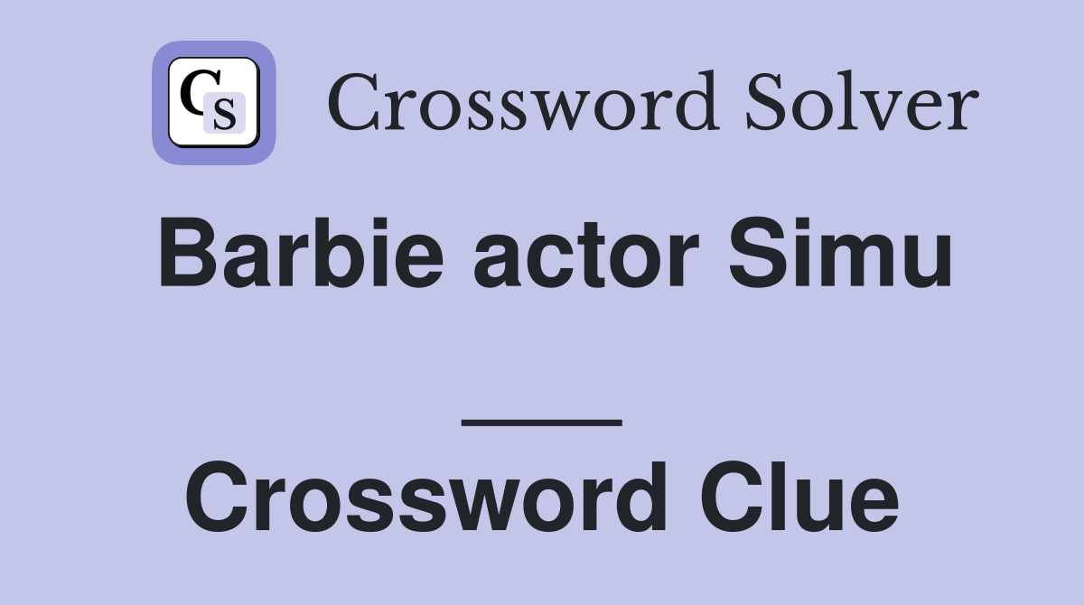 Barbie actor Simu ___ Crossword Clue