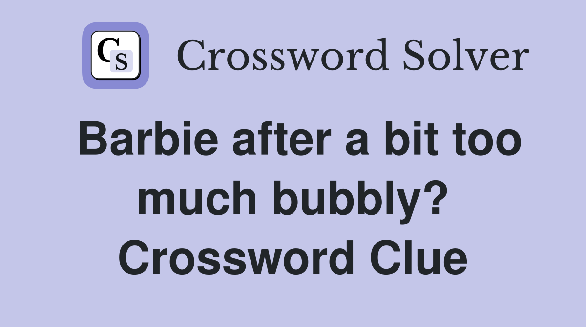 Barbie after a bit too much bubbly? Crossword Clue