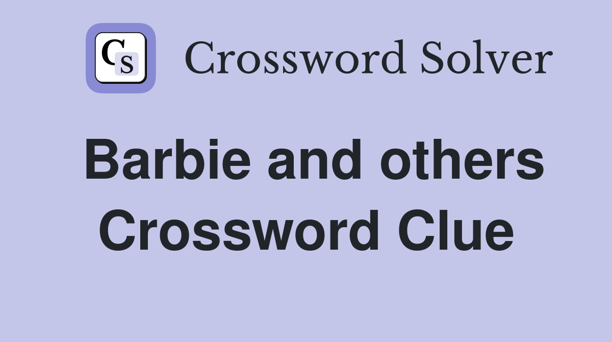 Barbie and others Crossword Clue