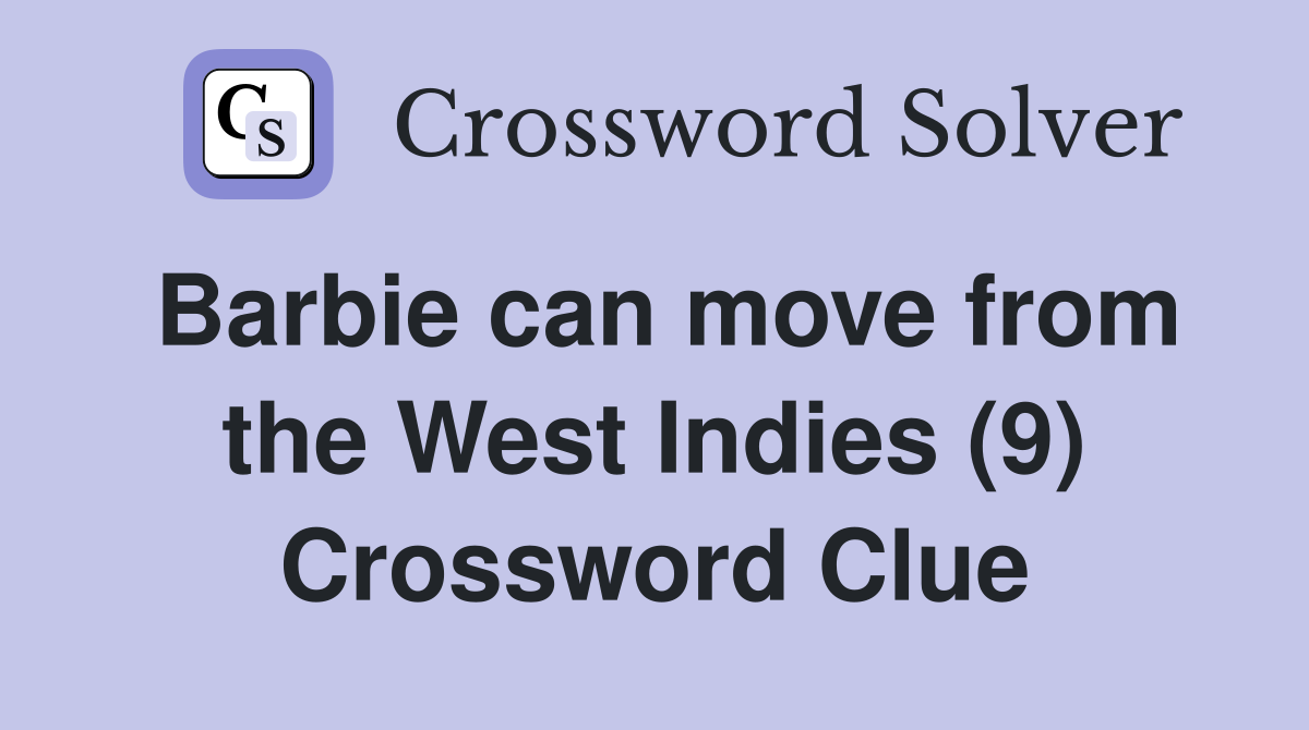 Barbie can move from the West Indies (9) Crossword Clue