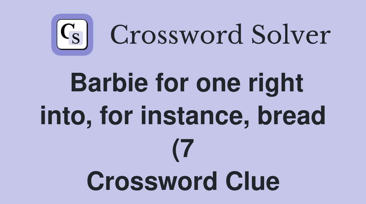 Barbie for one right into for instance bread (7) Crossword Clue Barbie for one right into for instance bread (7) Crossword Clue
