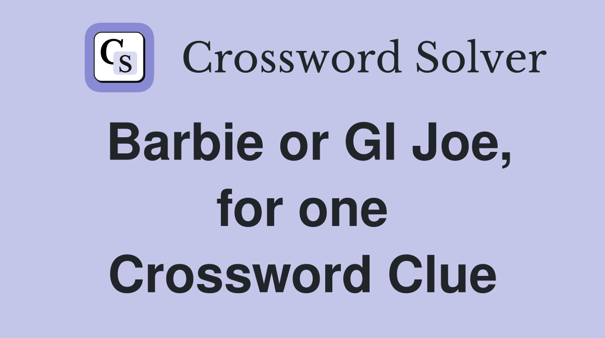 Barbie or GI Joe, for one Crossword Clue