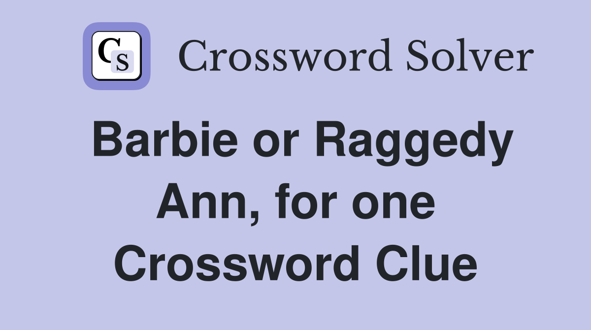 Barbie or Raggedy Ann, for one Crossword Clue