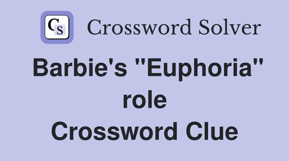 Barbie's "Euphoria" role Crossword Clue