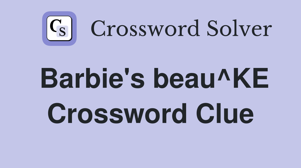 Barbie's beau^KE Crossword Clue