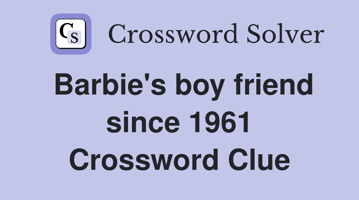 Barbie's boy friend since 1961 Crossword Clue