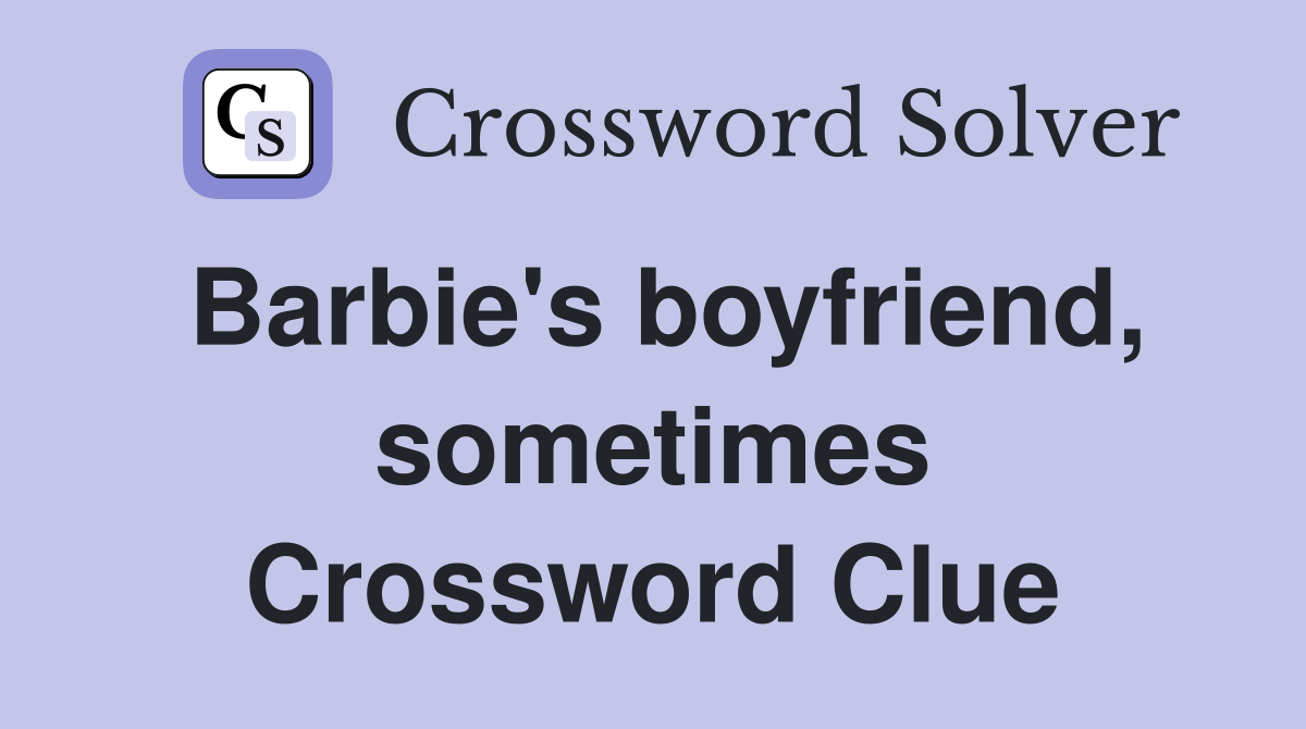 Barbie's boyfriend, sometimes Crossword Clue