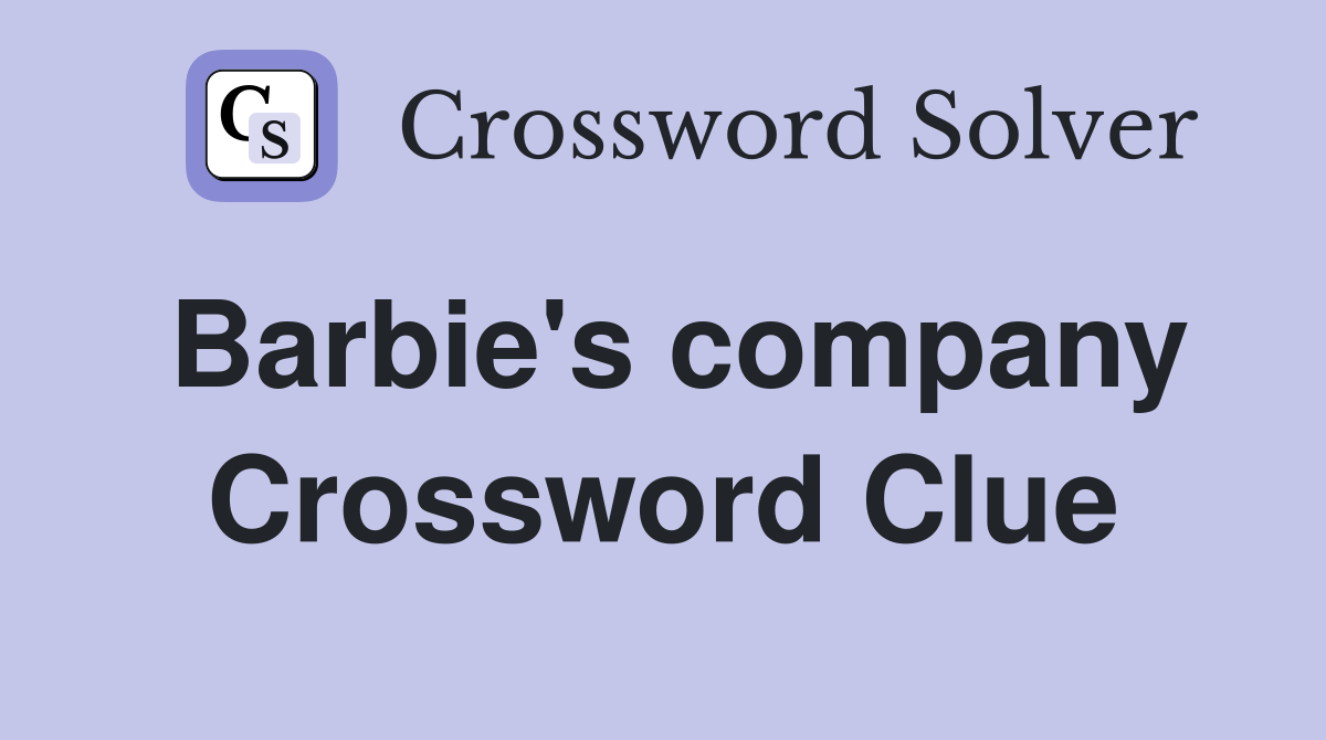 Barbie's company Crossword Clue