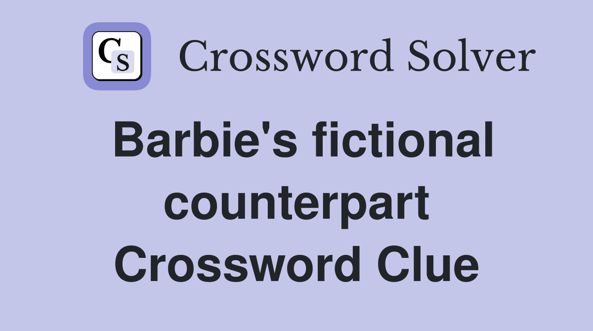 Barbie's fictional counterpart Crossword Clue
