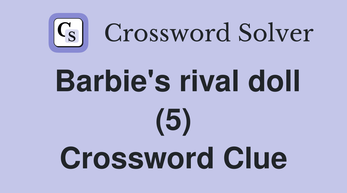 Barbie's rival doll (5) Crossword Clue