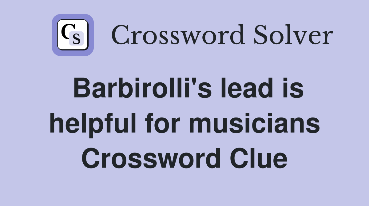 Barbirolli's lead is helpful for musicians Crossword Clue