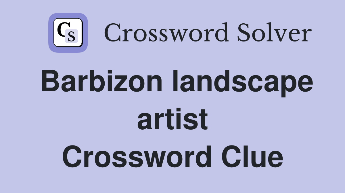 Barbizon landscape artist Crossword Clue