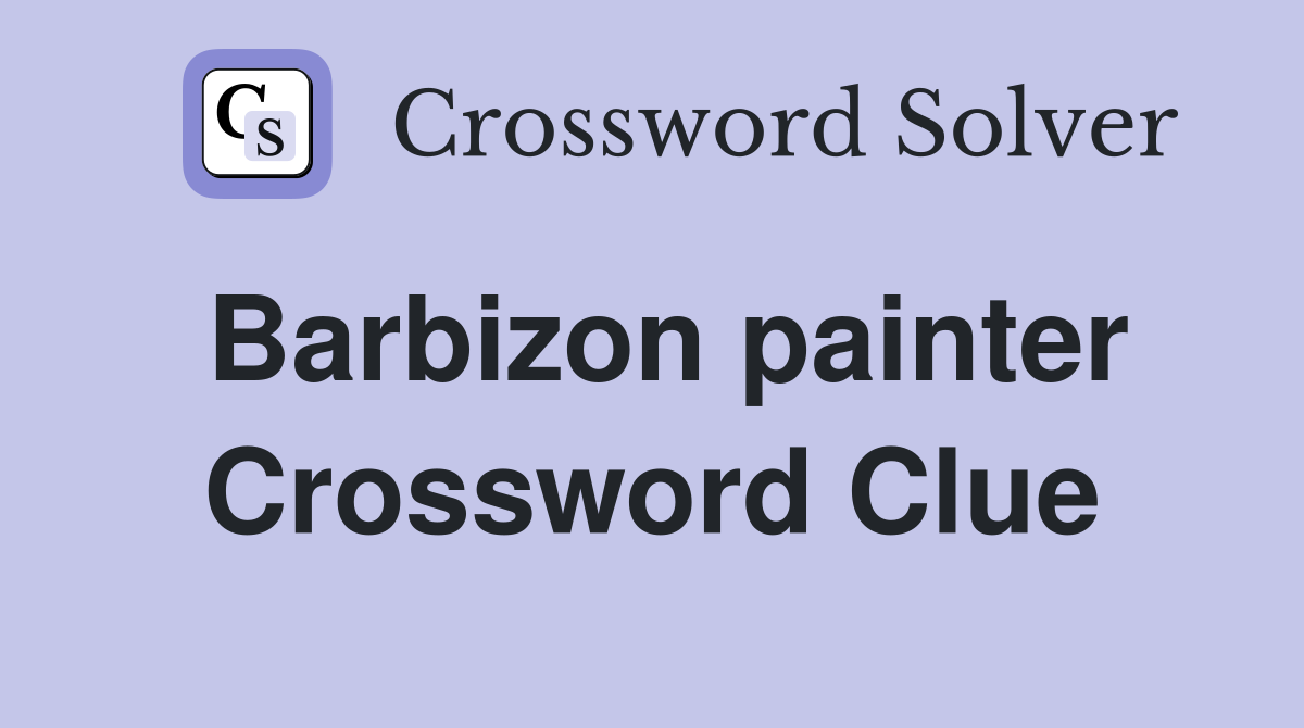 Barbizon painter Crossword Clue
