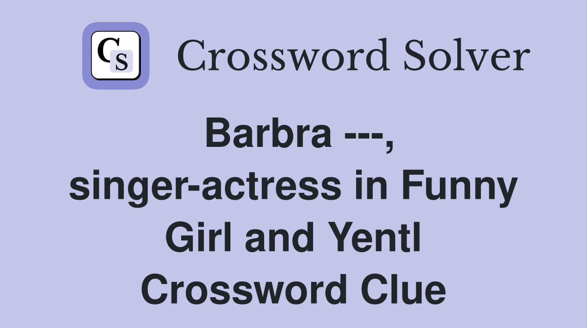 Barbra ---, singer-actress in Funny Girl and Yentl Crossword Clue