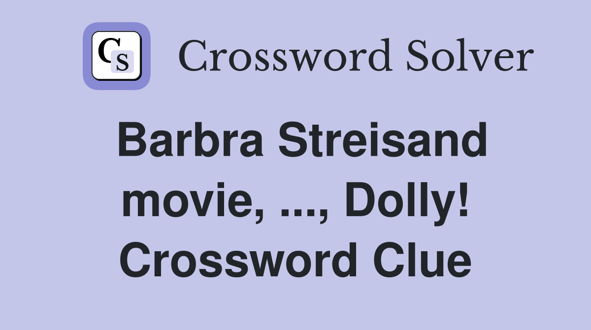 Barbra Streisand movie, ..., Dolly! Crossword Clue