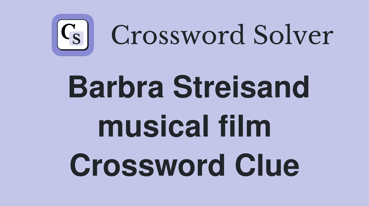 Barbra Streisand musical film Crossword Clue