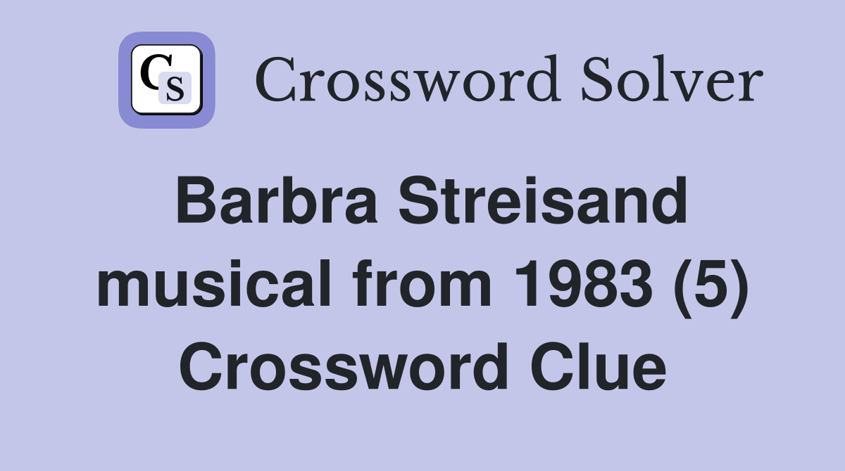 Barbra Streisand musical from 1983 (5) Crossword Clue