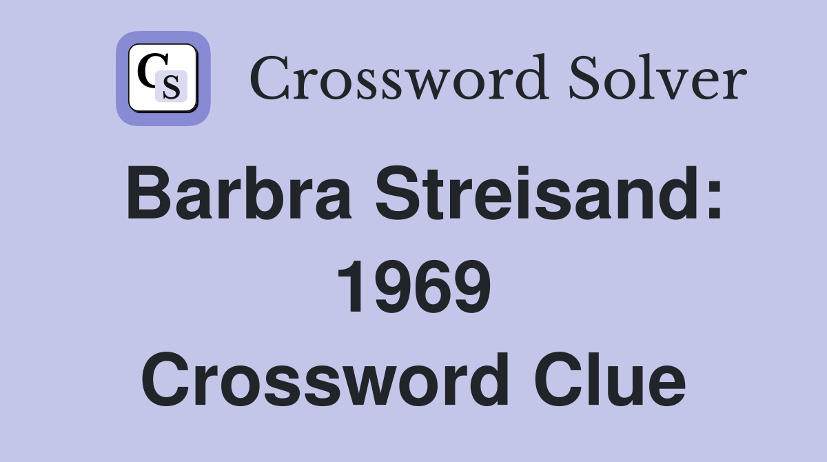 Barbra Streisand: 1969 Crossword Clue