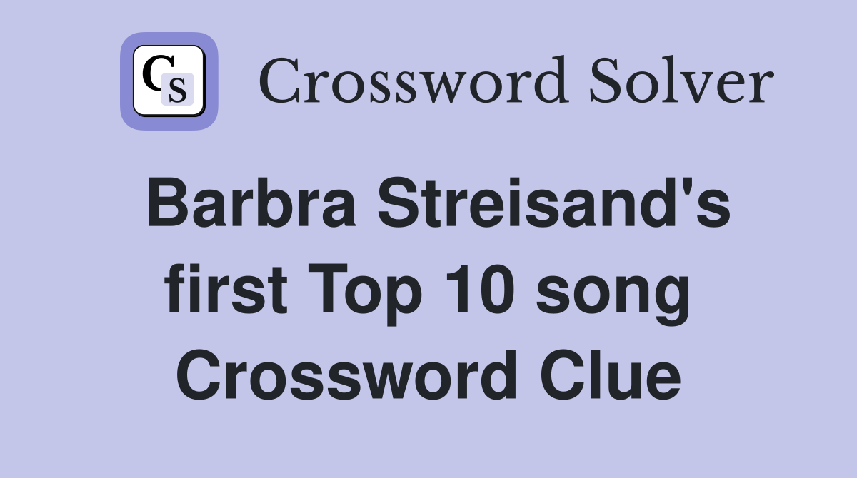 Barbra Streisand's first Top 10 song Crossword Clue
