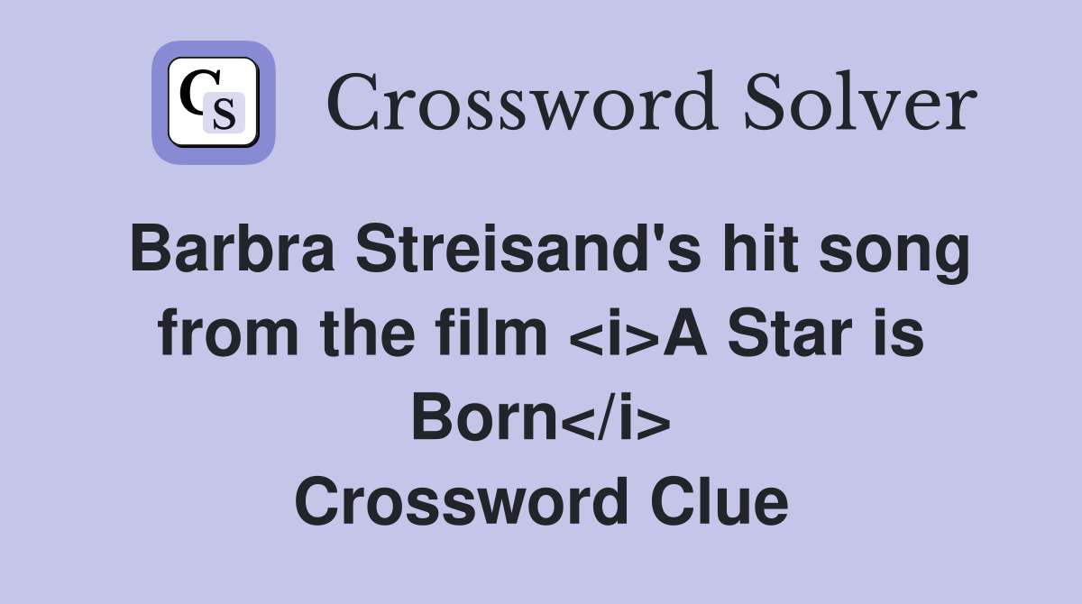 Barbra Streisand's hit song from the film <i>A Star is Born</i> Crossword Clue
