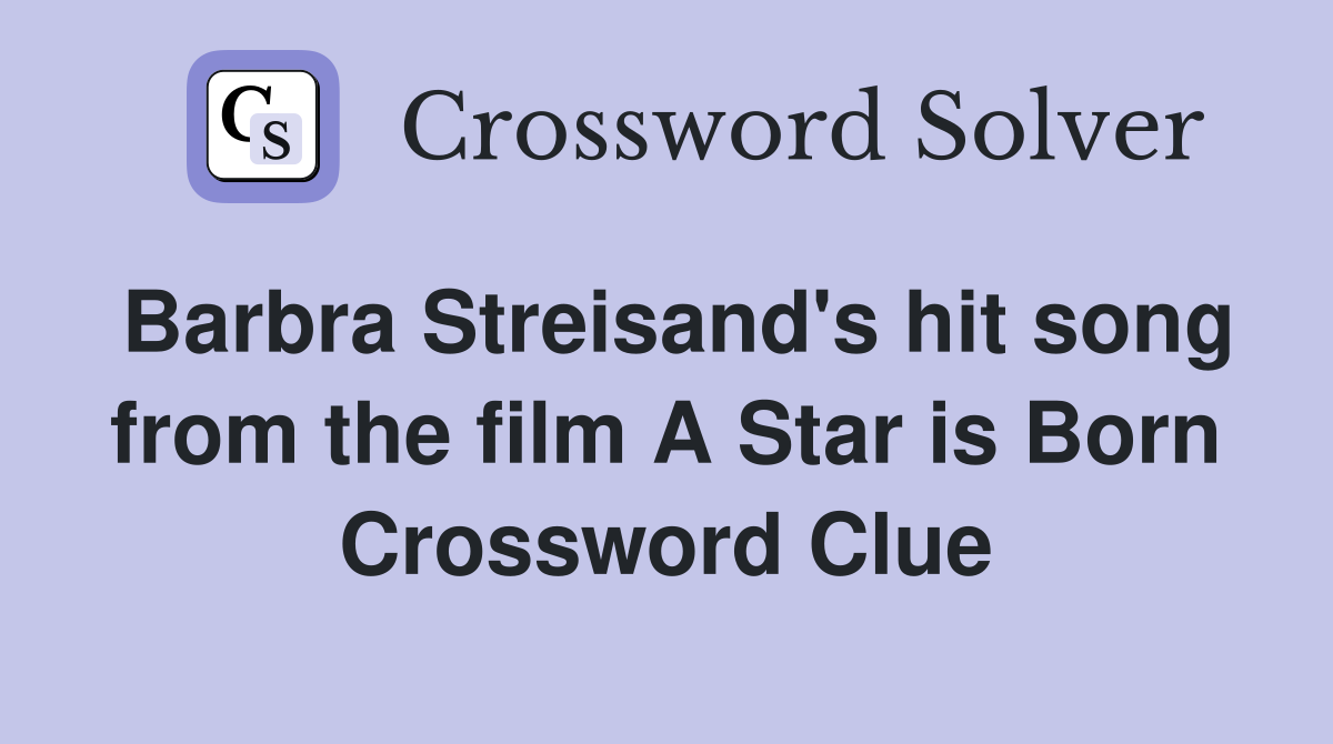 Barbra Streisand's hit song from the film A Star is Born Crossword Clue