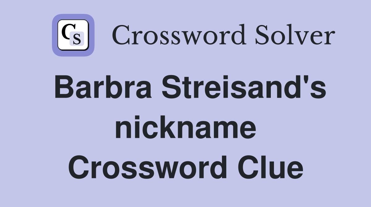 Barbra Streisand's nickname Crossword Clue