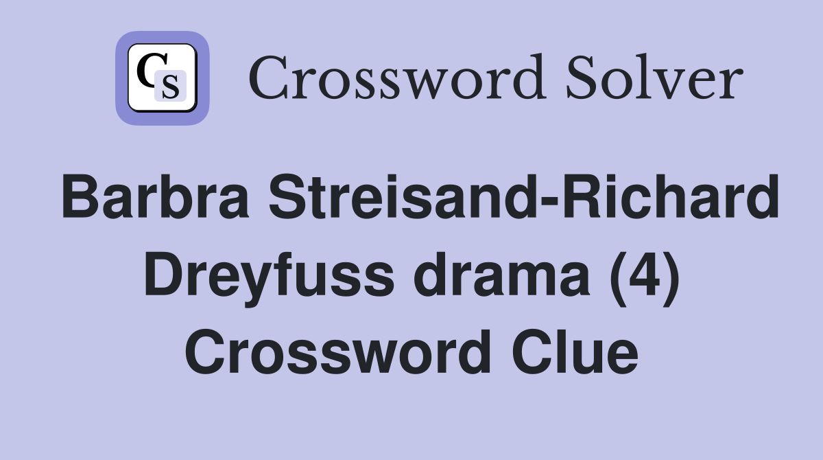 Barbra Streisand-Richard Dreyfuss drama (4) Crossword Clue
