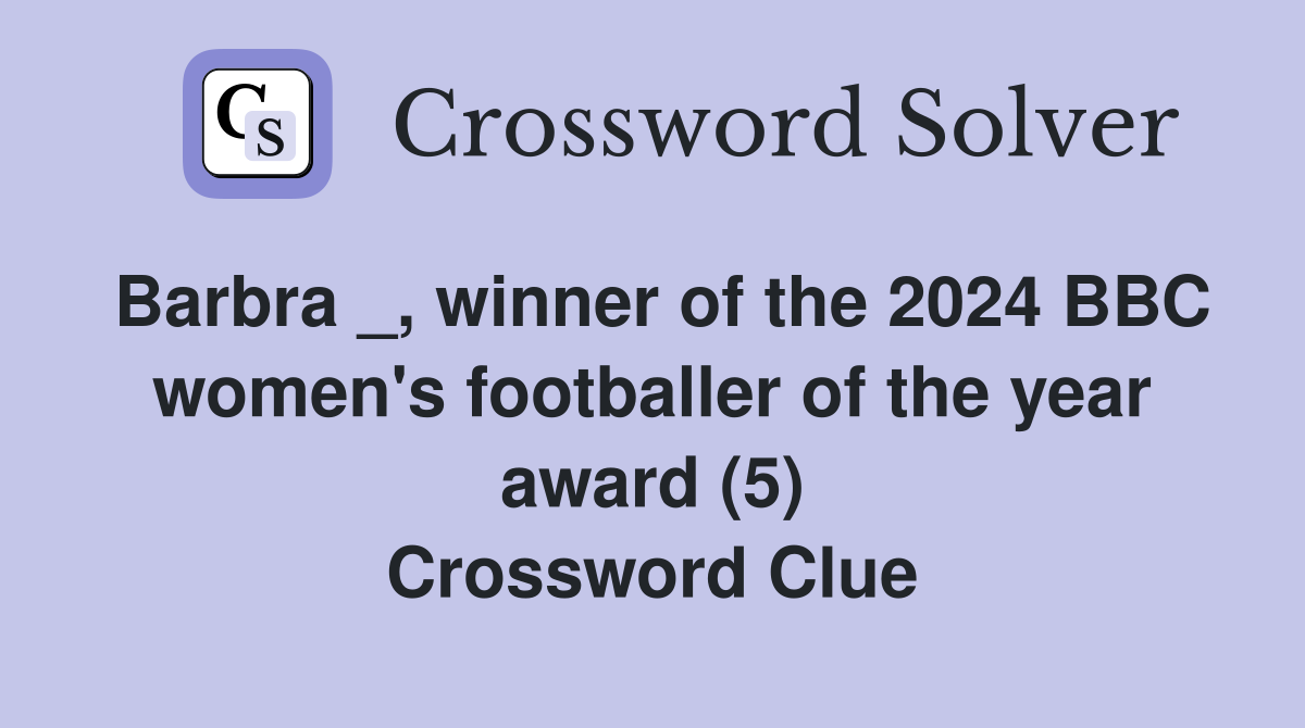 Barbra _, winner of the 2024 BBC women's footballer of the year award (5) Crossword Clue