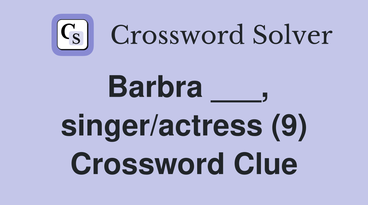Barbra ___, singer/actress (9) Crossword Clue