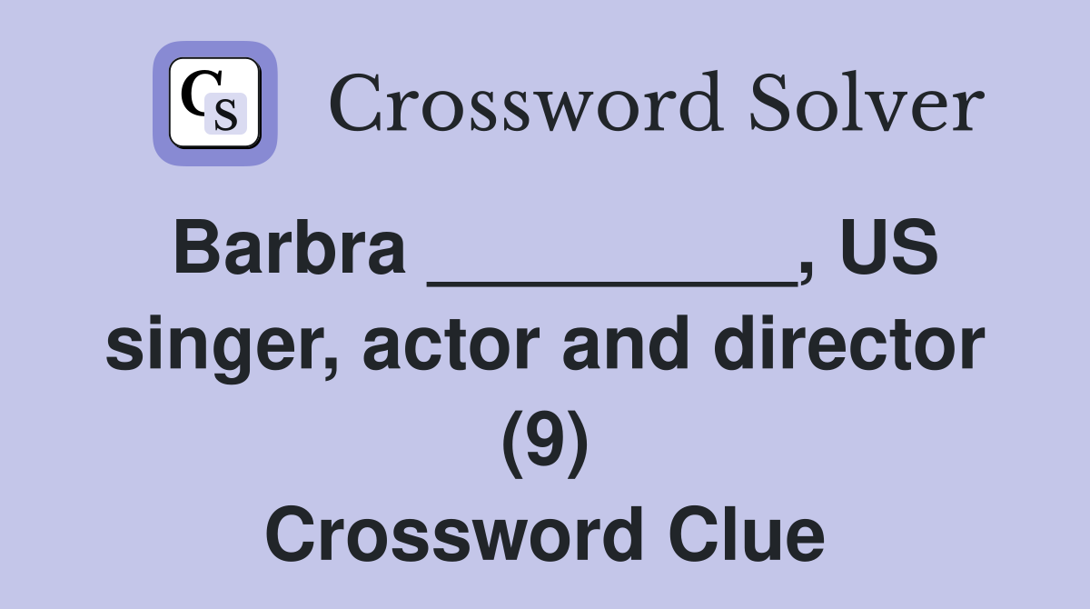 Barbra _________, US singer, actor and director (9) Crossword Clue