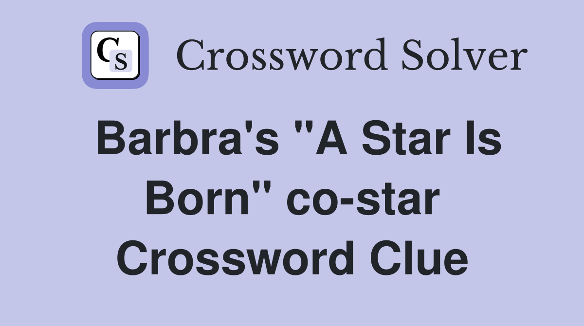 Barbra's "A Star Is Born" co-star Crossword Clue