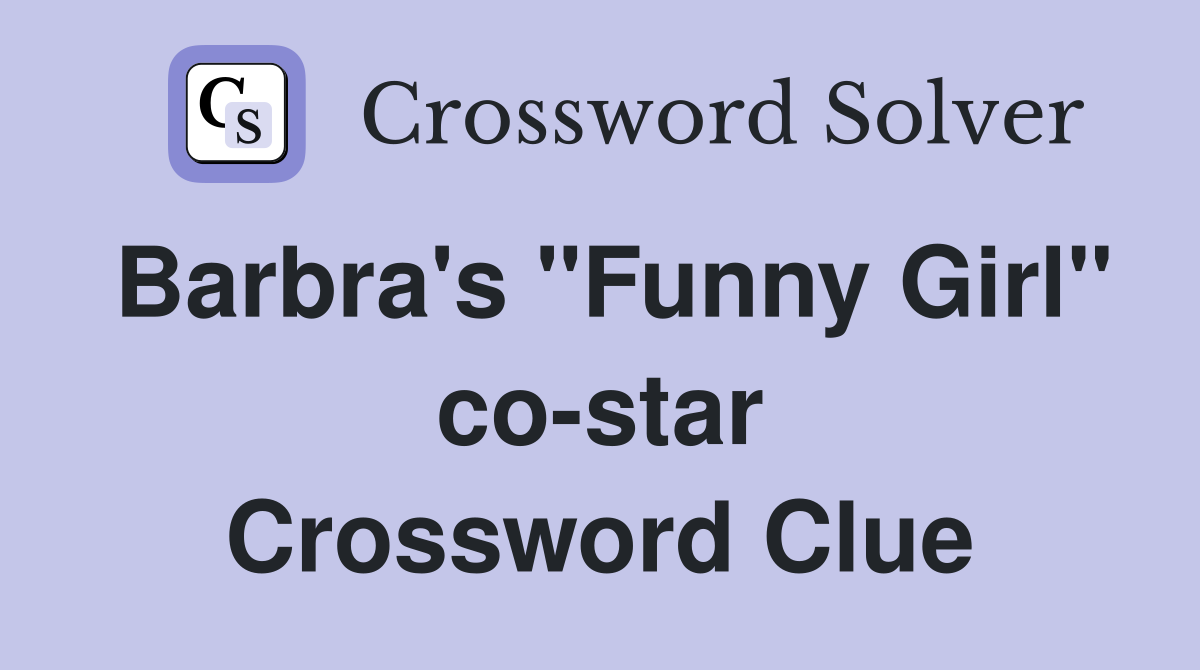 Barbra's "Funny Girl" co-star Crossword Clue