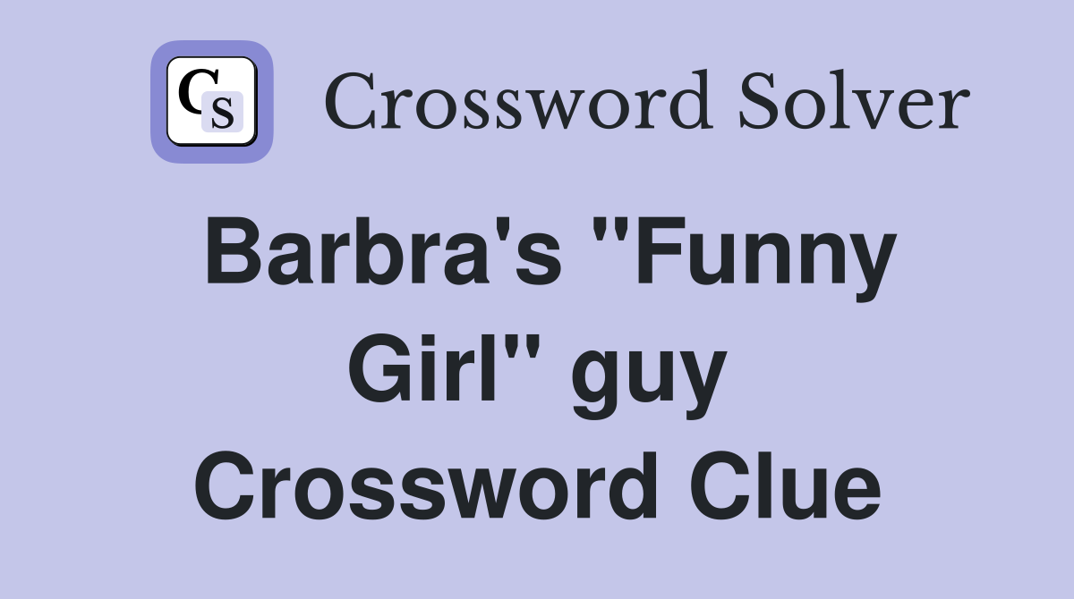 Barbra's "Funny Girl" guy Crossword Clue
