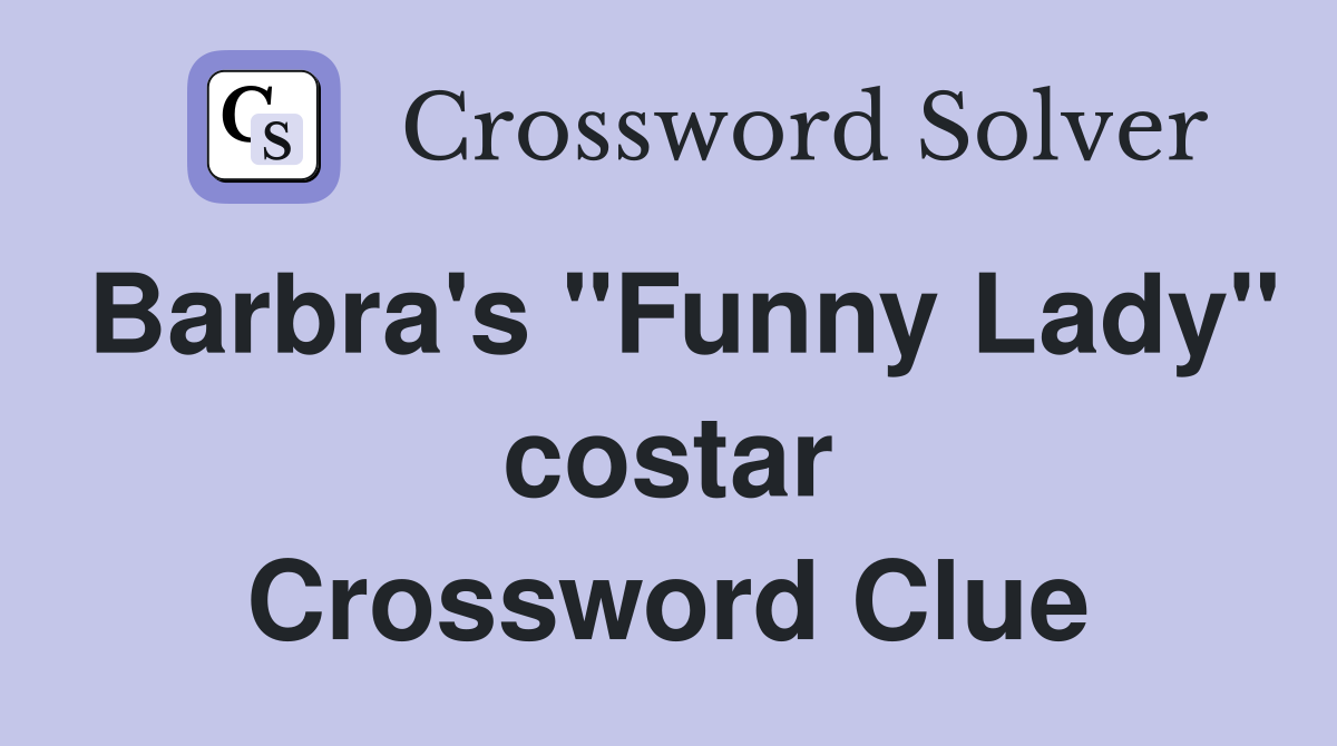 Barbra's "Funny Lady" costar Crossword Clue