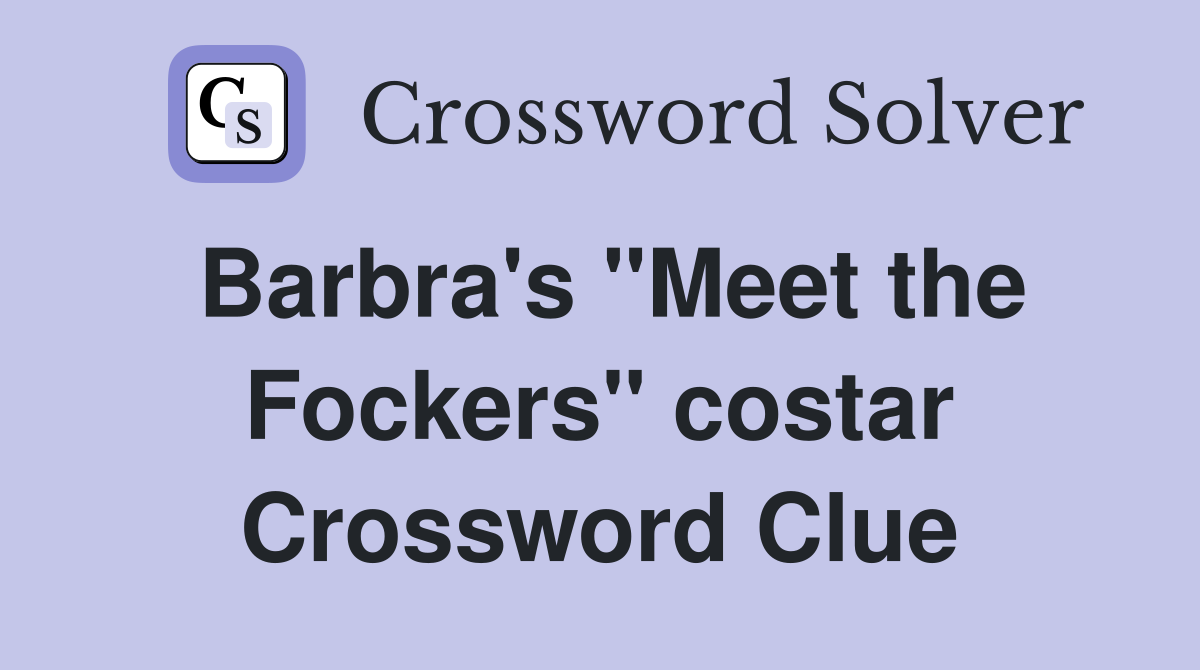 Barbra's "Meet the Fockers" costar Crossword Clue