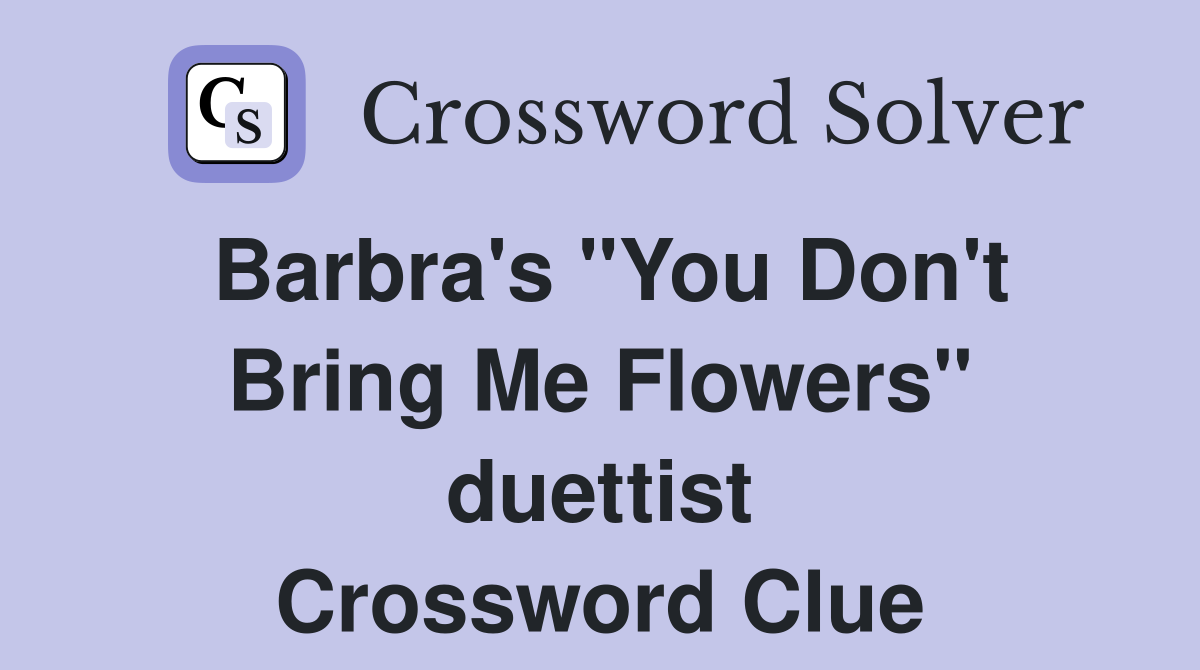 Barbra's "You Don't Bring Me Flowers" duettist Crossword Clue