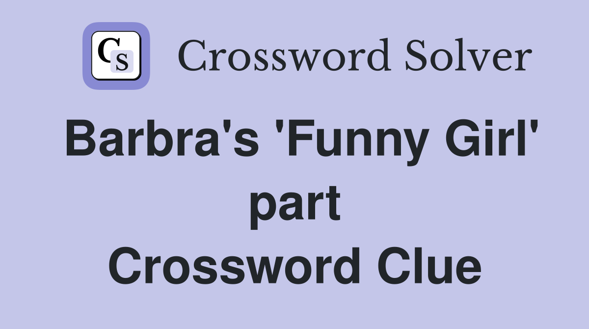 Barbra's 'Funny Girl' part Crossword Clue