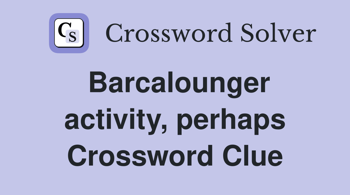 Barcalounger activity, perhaps Crossword Clue