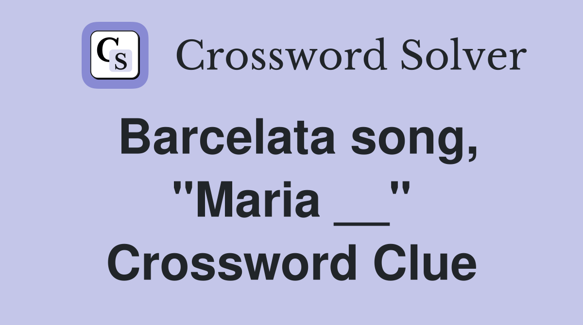 Barcelata song, "Maria __" Crossword Clue